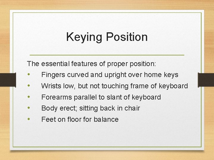 Keying Position The essential features of proper position: • • • Fingers curved and