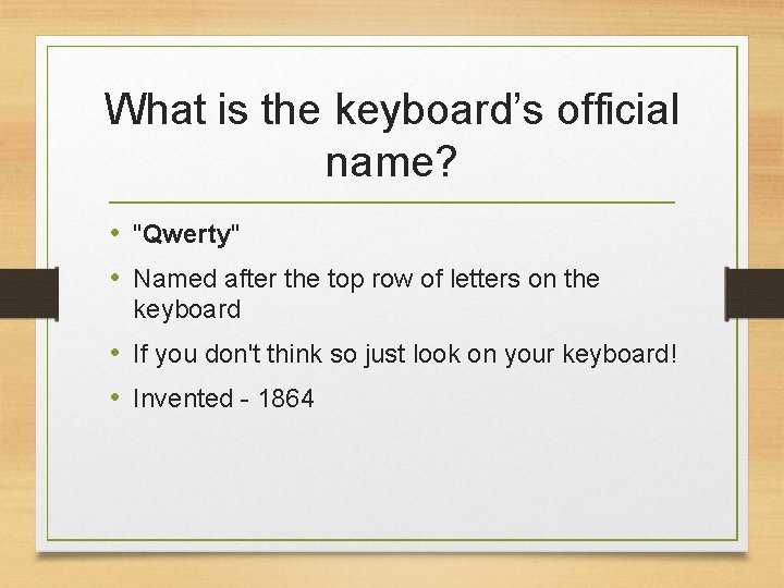 What is the keyboard’s official name? • "Qwerty" • Named after the top row