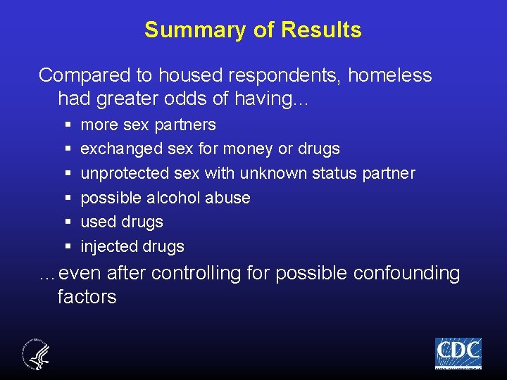 Summary of Results Compared to housed respondents, homeless had greater odds of having… §