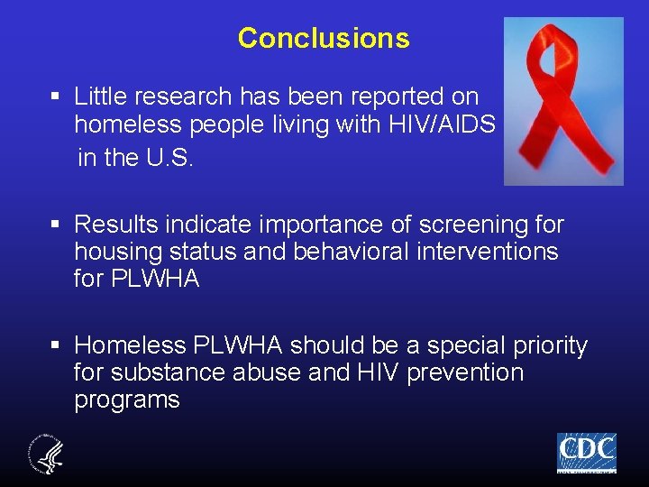 Conclusions § Little research has been reported on homeless people living with HIV/AIDS in