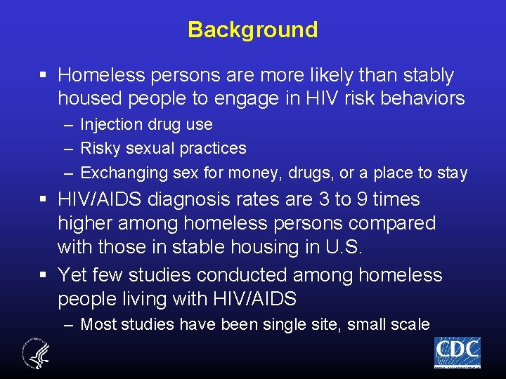 Background § Homeless persons are more likely than stably housed people to engage in