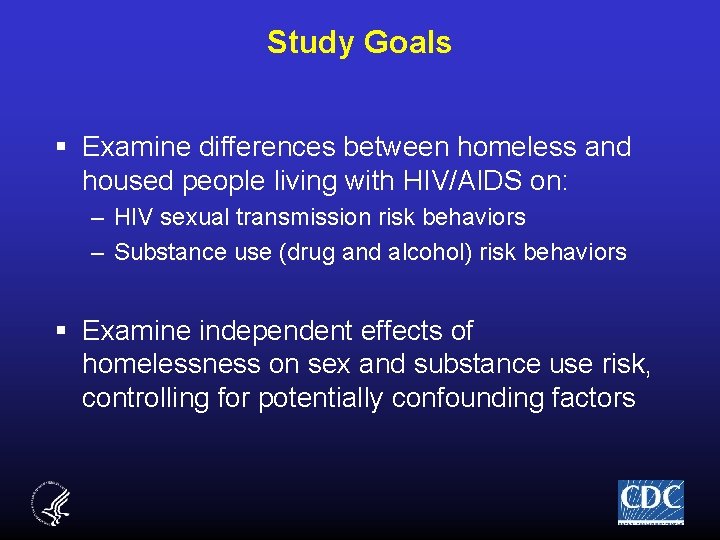 Study Goals § Examine differences between homeless and housed people living with HIV/AIDS on: