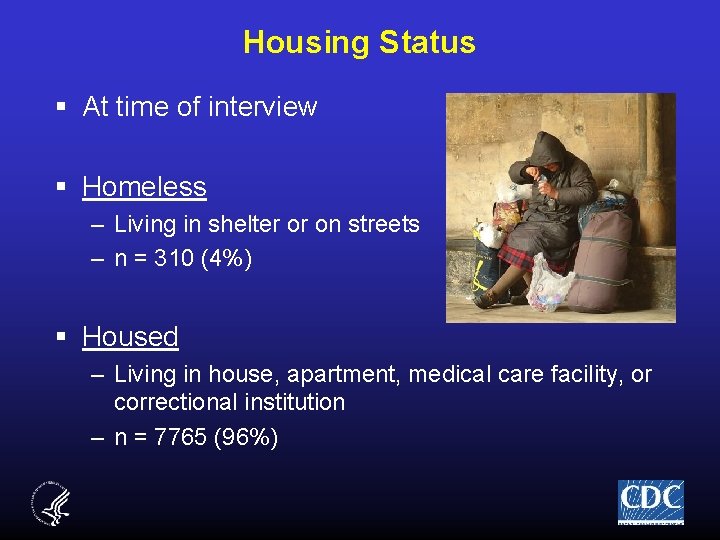 Housing Status § At time of interview § Homeless – Living in shelter or