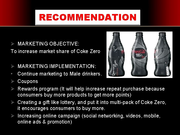 RECOMMENDATION Ø MARKETING OBJECTIVE: To increase market share of Coke Zero Ø • Ø