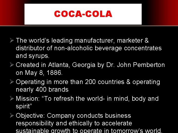 COCA-COLA Ø The world’s leading manufacturer, marketer & distributor of non-alcoholic beverage concentrates and