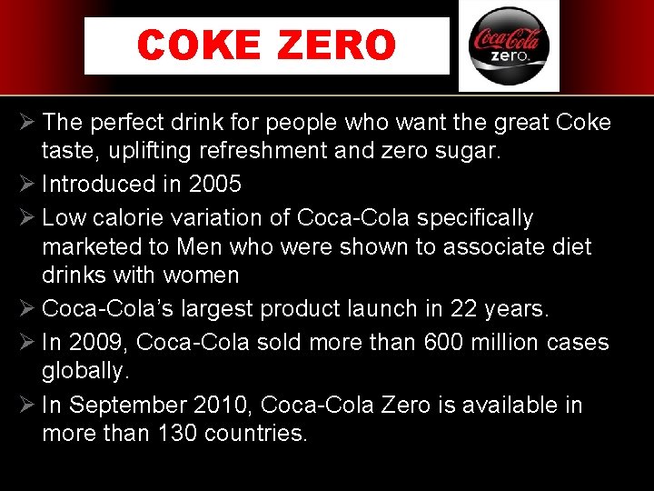 COKE ZERO Ø The perfect drink for people who want the great Coke taste,