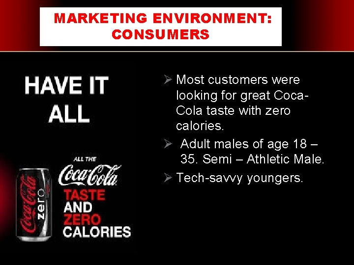 MARKETING ENVIRONMENT: CONSUMERS Ø Most customers were looking for great Coca. Cola taste with