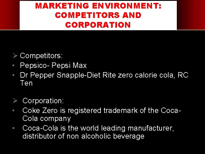 MARKETING ENVIRONMENT: COMPETITORS AND CORPORATION Ø Competitors: • Pepsico- Pepsi Max • Dr Pepper