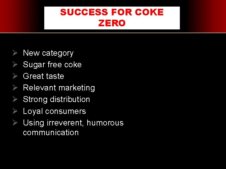 SUCCESS FOR COKE ZERO Ø Ø Ø Ø New category Sugar free coke Great
