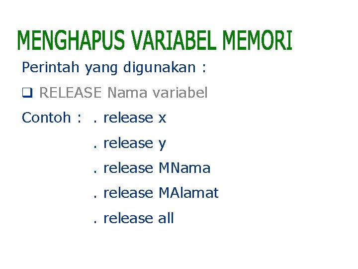Perintah yang digunakan : q RELEASE Nama variabel Contoh : . release x. release