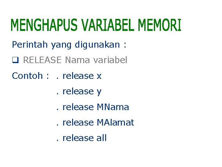 Perintah yang digunakan : q RELEASE Nama variabel Contoh : . release x. release