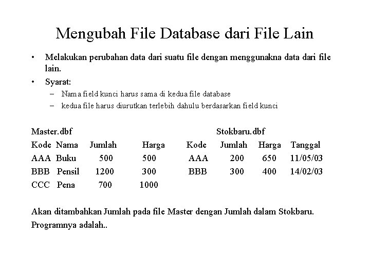 Mengubah File Database dari File Lain • • Melakukan perubahan data dari suatu file