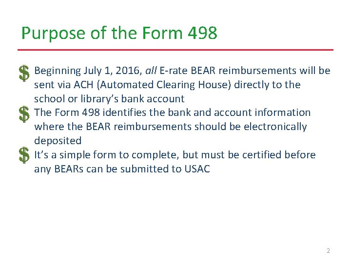 Purpose of the Form 498 • Beginning July 1, 2016, all E-rate BEAR reimbursements