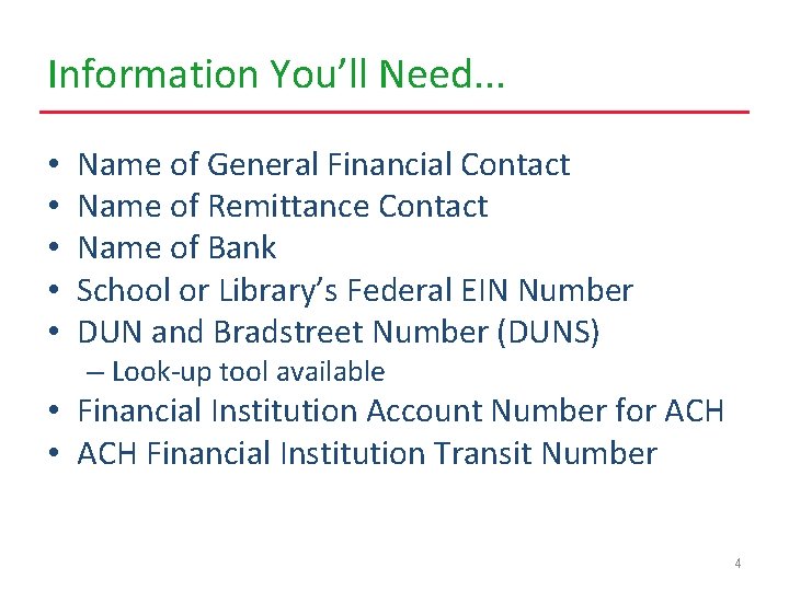 Information You’ll Need. . . • • • Name of General Financial Contact Name