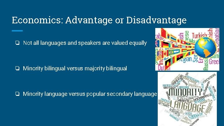 Economics: Advantage or Disadvantage ❏ Not all languages and speakers are valued equally ❏