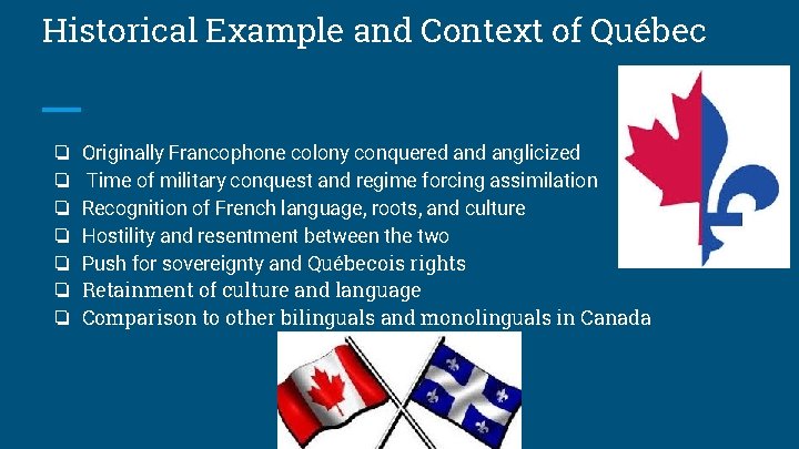 Historical Example and Context of Québec ❏ ❏ ❏ ❏ Originally Francophone colony conquered