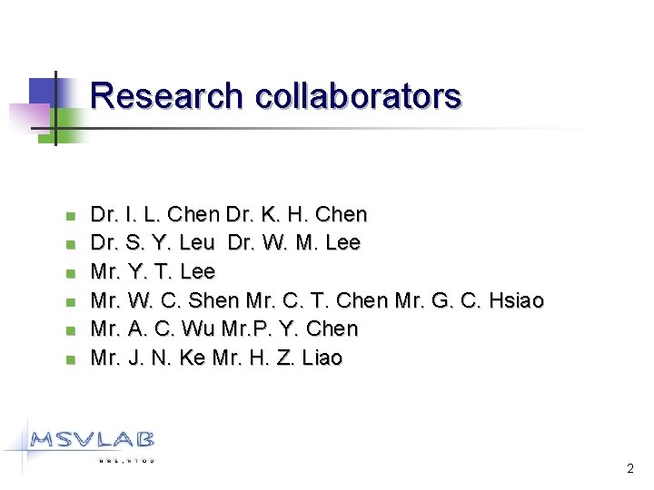 Research collaborators n n n Dr. I. L. Chen Dr. K. H. Chen Dr.