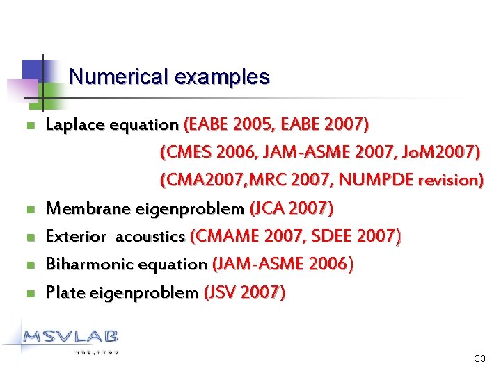 Numerical examples n n n Laplace equation (EABE 2005, EABE 2007) (CMES 2006, JAM-ASME