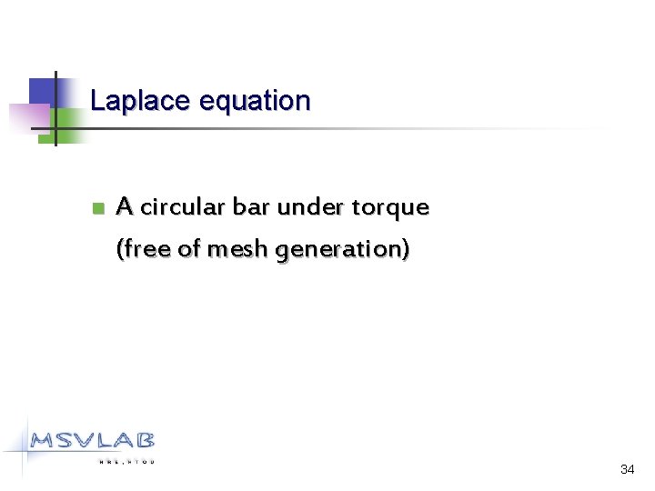 Laplace equation n A circular bar under torque (free of mesh generation) 34 