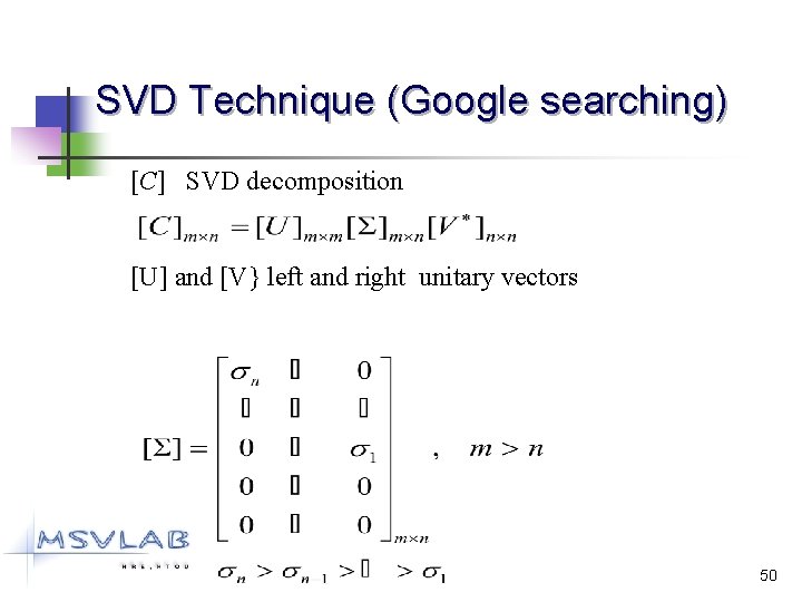 SVD Technique (Google searching) [C] SVD decomposition [U] and [V} left and right unitary
