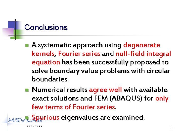 Conclusions n n n A systematic approach using degenerate kernels, Fourier series and null-field