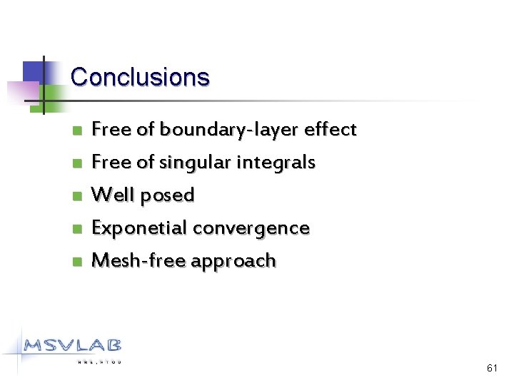 Conclusions n n n Free of boundary-layer effect Free of singular integrals Well posed