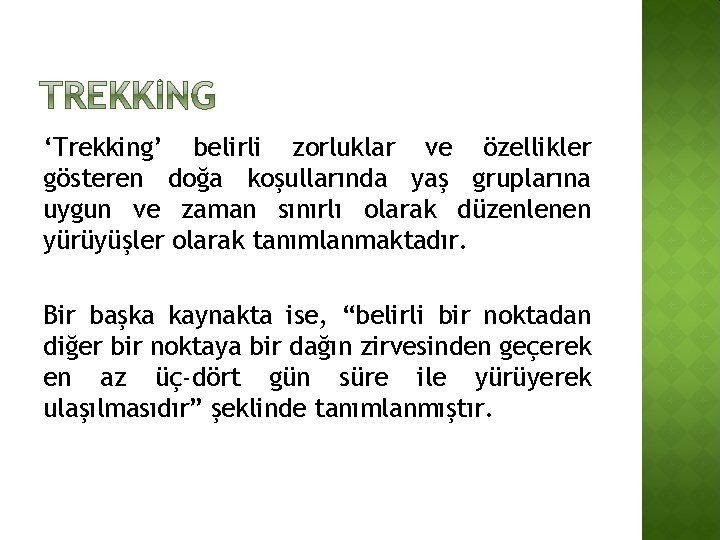 ‘Trekking’ belirli zorluklar ve özellikler gösteren doğa koşullarında yaş gruplarına uygun ve zaman sınırlı