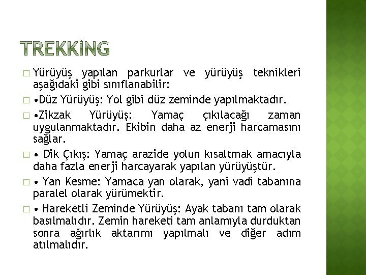 Yürüyüş yapılan parkurlar ve yürüyüş teknikleri aşağıdaki gibi sınıflanabilir: � • Düz Yürüyüş: Yol