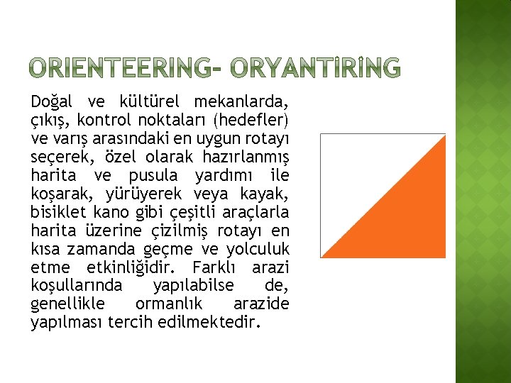 Doğal ve kültürel mekanlarda, çıkış, kontrol noktaları (hedefler) ve varış arasındaki en uygun rotayı