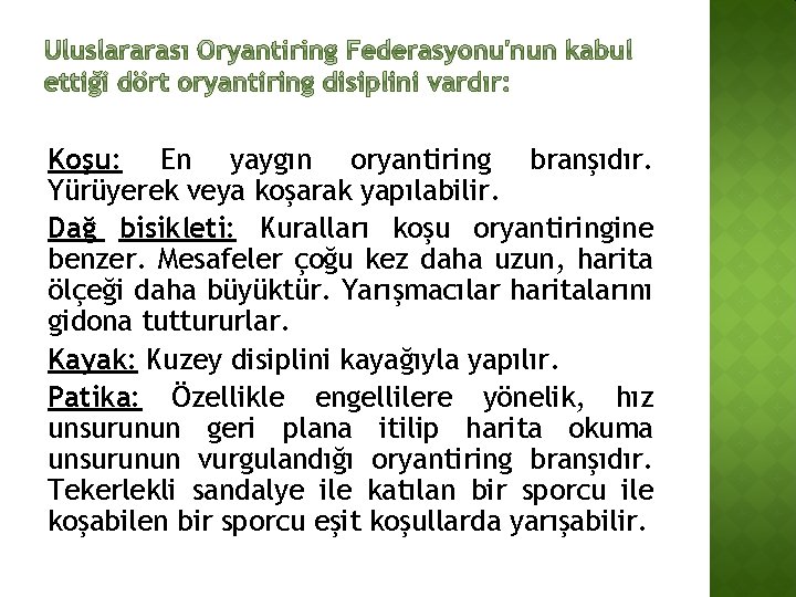 Koşu: En yaygın oryantiring branşıdır. Yürüyerek veya koşarak yapılabilir. Dağ bisikleti: Kuralları koşu oryantiringine