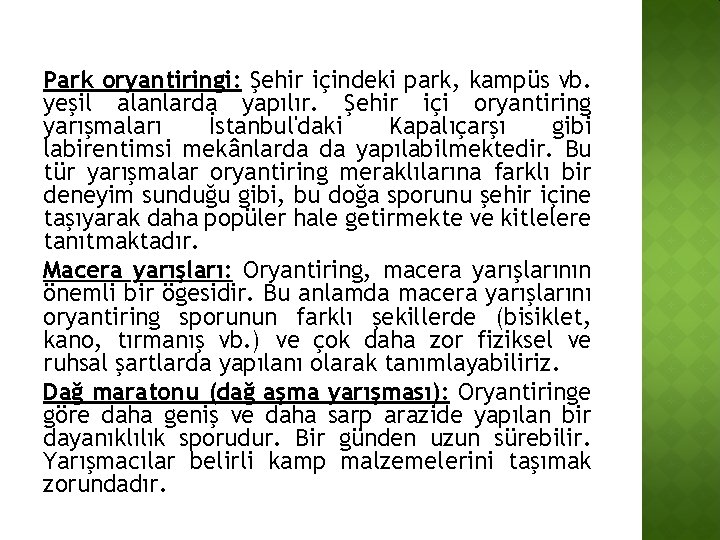 Park oryantiringi: Şehir içindeki park, kampüs vb. yeşil alanlarda yapılır. Şehir içi oryantiring yarışmaları