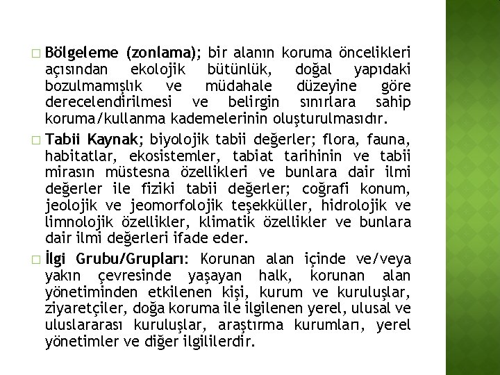 Bölgeleme (zonlama); bir alanın koruma öncelikleri açısından ekolojik bütünlük, doğal yapıdaki bozulmamışlık ve müdahale