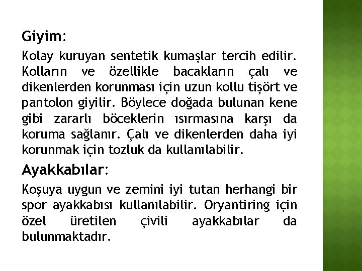 Giyim: Kolay kuruyan sentetik kumaşlar tercih edilir. Kolların ve özellikle bacakların çalı ve dikenlerden