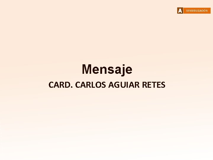 SENSIBILIZACIÓN Mensaje CARD. CARLOS AGUIAR RETES 