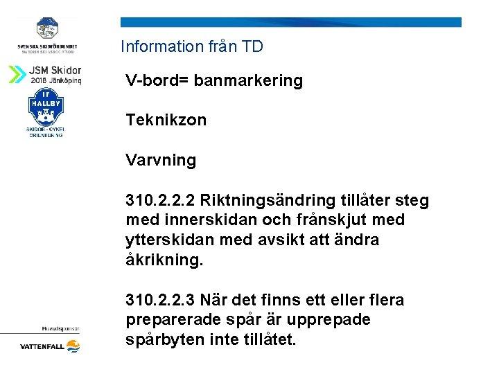 Information från TD V-bord= banmarkering Teknikzon Varvning 310. 2. 2. 2 Riktningsändring tillåter steg