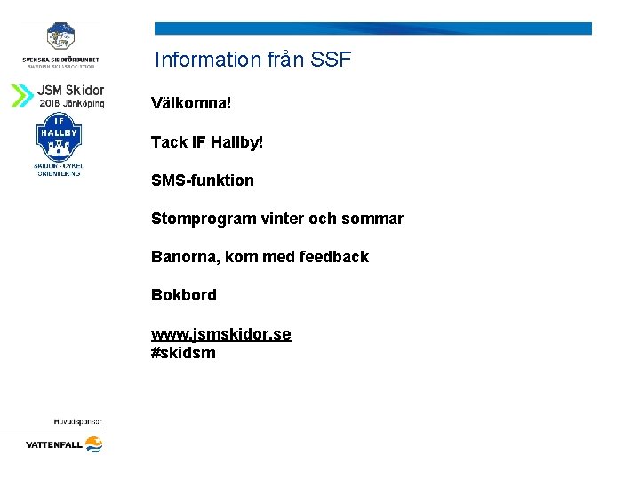 Information från SSF Välkomna! Tack IF Hallby! SMS-funktion Stomprogram vinter och sommar Banorna, kom