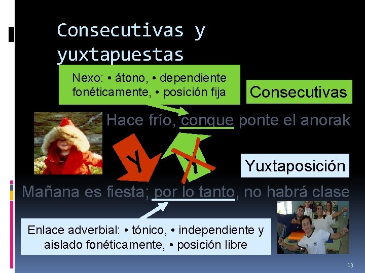 Consecutivas y yuxtapuestas Nexo: • átono, • dependiente fonéticamente, • posición fija Consecutivas Hace