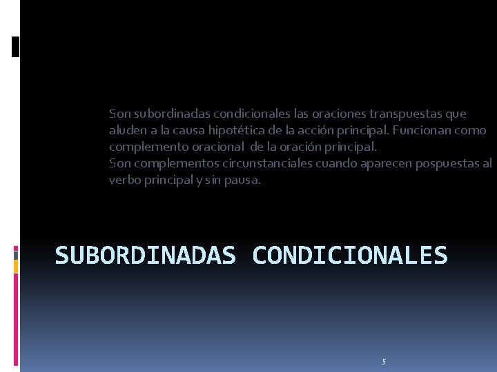 Son subordinadas condicionales las oraciones transpuestas que aluden a la causa hipotética de la