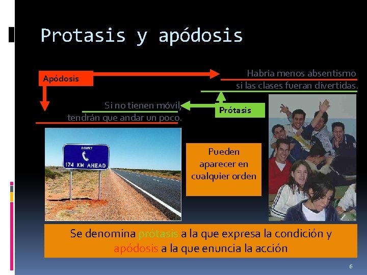 Protasis y apódosis Apódosis Si no tienen móvil, tendrán que andar un poco. Habría