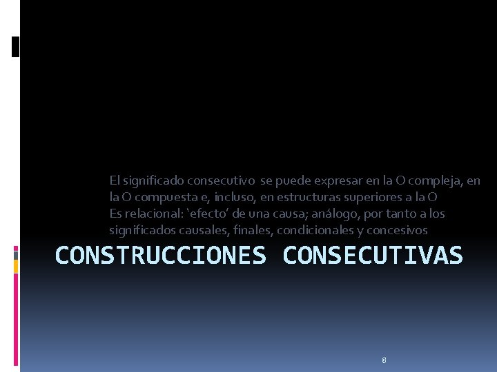 El significado consecutivo se puede expresar en la O compleja, en la O compuesta El significado consecutivo se puede expresar en la O compleja, en la O compuesta
