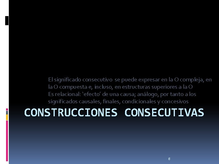 El significado consecutivo se puede expresar en la O compleja, en la O compuesta