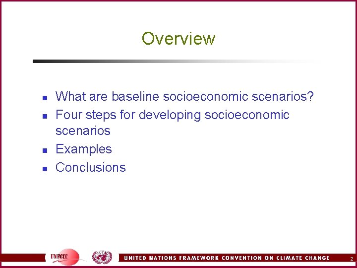 Overview n n What are baseline socioeconomic scenarios? Four steps for developing socioeconomic scenarios