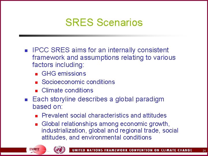 SRES Scenarios n IPCC SRES aims for an internally consistent framework and assumptions relating