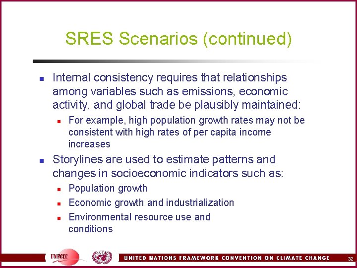 SRES Scenarios (continued) n Internal consistency requires that relationships among variables such as emissions,