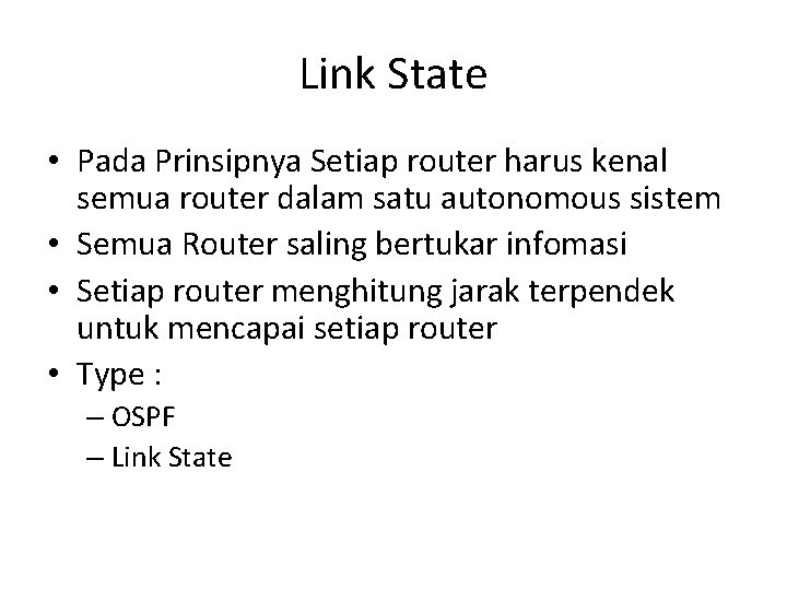 Link State • Pada Prinsipnya Setiap router harus kenal semua router dalam satu autonomous