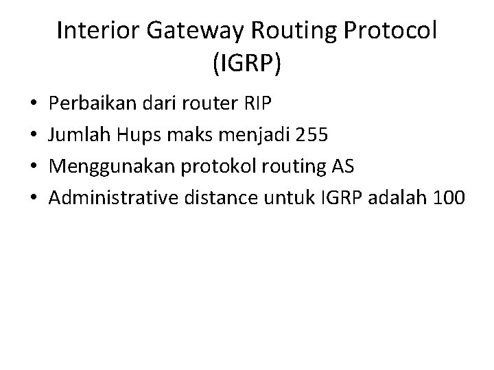 Interior Gateway Routing Protocol (IGRP) • • Perbaikan dari router RIP Jumlah Hups maks