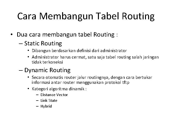 Cara Membangun Tabel Routing • Dua cara membangun tabel Routing : – Static Routing