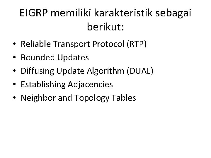 EIGRP memiliki karakteristik sebagai berikut: • • • Reliable Transport Protocol (RTP) Bounded Updates
