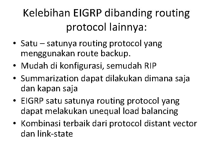 Kelebihan EIGRP dibanding routing protocol lainnya: • Satu – satunya routing protocol yang menggunakan