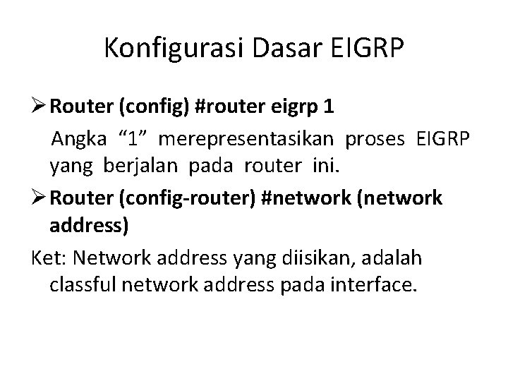 Konfigurasi Dasar EIGRP Ø Router (config) #router eigrp 1 Angka “ 1” merepresentasikan proses